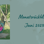 Monatsrückblick Juni 2023 - Lernen in Balance